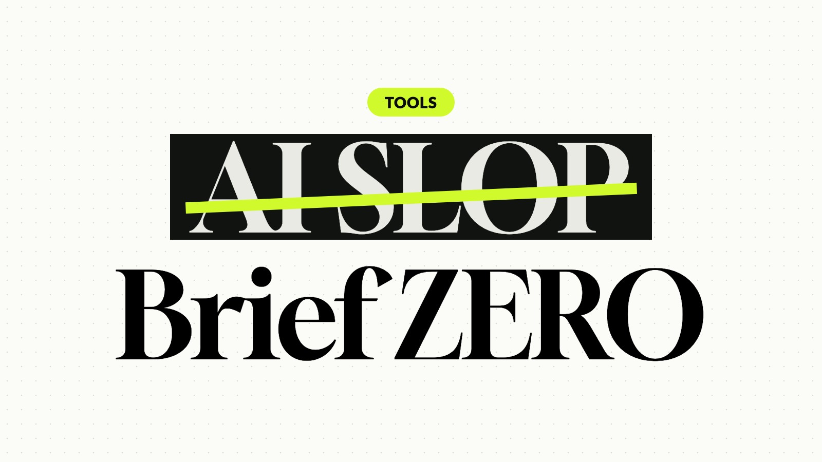 AI slop is a context problem. Brief ZERO is the fix.